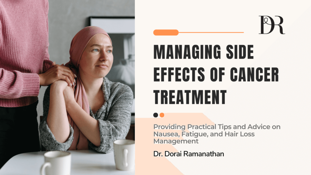 Managing Side Effects of Cancer Treatment | Dr Dorai Ramanathan