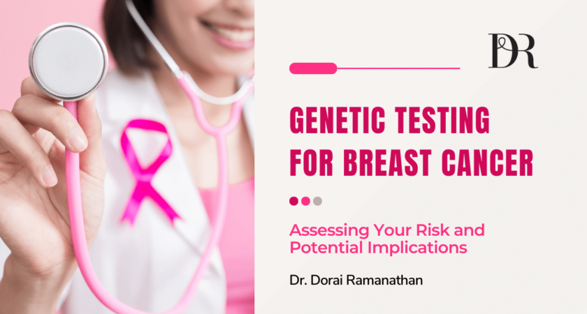 Genetic Testing for Breast Cancer | Dr Dorai Ramanathan