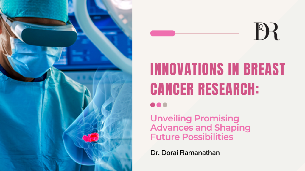 Innovations in Breast Cancer Research | Dr Dorai Ramanathan