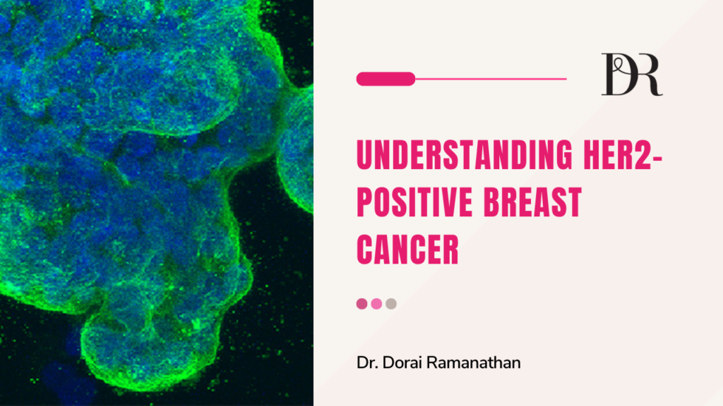 HER2 Positive Breast Cancer | Dr Dorai Ramanathan