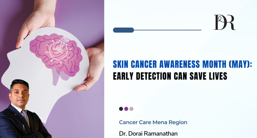 Skin Cancer Awareness Month, Best Oncologist in Dubai, Best Indian Oncologist in Dubai, Best Cancer Doctor in Dubai, Skin Cancer Prevention, ABCDE of Melanoma, Early Detection Saves Lives, Dubai Health Awareness